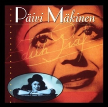 Päivi Mäkinen: Hymni rakkaudelle - Edith Piaf