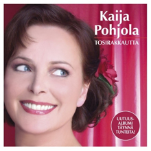 Kaija Pohjola: Tosirakkautta: Kaija Pohjola